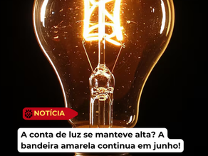 Conta de luz mais cara: Como a bandeira amarela em junho afeta seu bolso e por que a Geração Distribuída é a solução