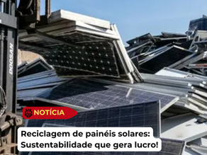O Lado Lucrativo da Sustentabilidade: Por Que a Reciclagem de Painéis Solares no Brasil é o Próximo Grande Negócio?