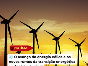 Crescimento das Energias Renováveis na América Latina: O Avanço da Eólica e da Solar